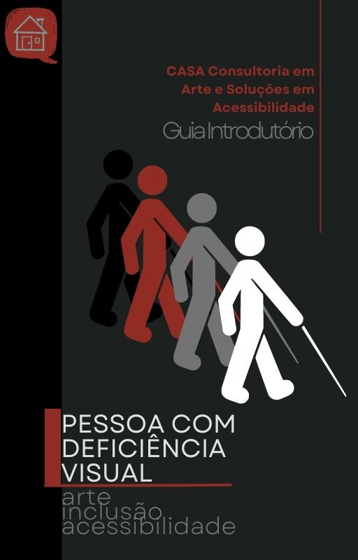 Card nas cores preto, vermelho, cinza e branco. No canto superior esquerdo, a logomarca da Casa Consultoria. Na sequência, os textos: Casa Consultoria em Arte e Soluções em Acessibilidade. Abaixo, quatro silhuetas em perfil, seguram bengalas longas. No canto inferior esquerdo, o título: Pessoa com deficiência visual, Arte, Inclusão e Acessibilidade.